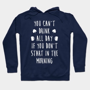 You can't drink all day if you don't start in the morning Hoodie